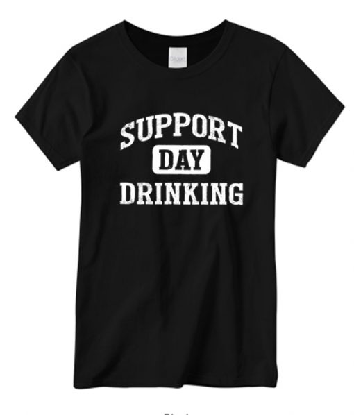 Support Day Drinking New T-Shirt