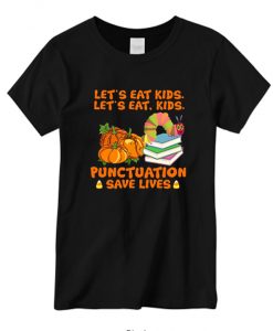 Teacher Punctuation Let's Eat Kids Save Lives New Shirt