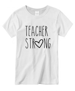 Teacher Strong T shirt