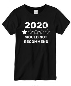 2020 Would Not Recommend New T-shirt