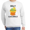 Holy Guacamole New Sweatshirt