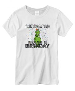 It’s My Birthday Month I’m Now Accepting Birthday Grinch New T-shirt