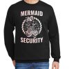Mermaid Security Gifts New Sweatshirt
