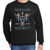 Mermaid Security New Sweatshirts