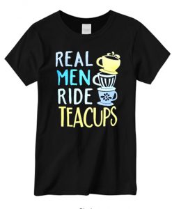 Real Men Ride Teacups New T-shirt