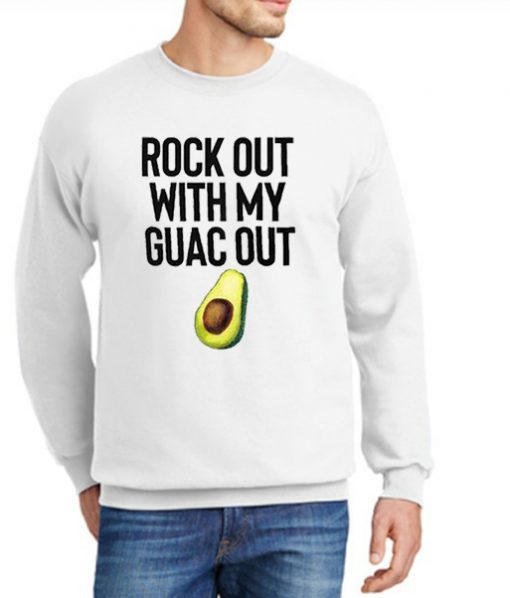 Rock Out With My Guac Out New Sweatshirt