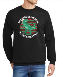 The Struggle Is Real Merry Christmas New Sweatshirt
