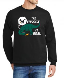 The Struggle Is Real T Rex Dinosaur Tacos New Sweatshirt