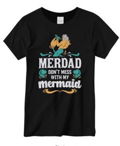 merdad dont mess with my mermaid New T-shirt