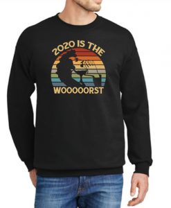 2020 is the wooooorst New Sweatshirt