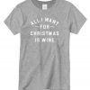 All I want for Christmas Is Wine Christmas New graphic T-shirt