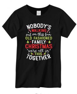 Nobody Walking out of this fun Old Family Christmas New T-shirt