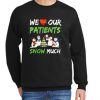 We Love Our Patients Snow Doctor Nurse Christmas New graphic Sweatshirt