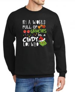 In A World Full Of Grinches Be A Cindy Lou Who New graphic Sweatshirt