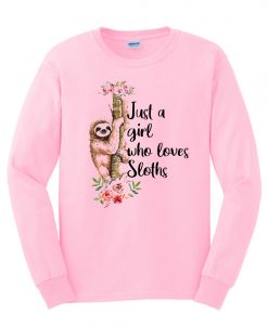 Just A Girl Who Loves Sloths graphic Sweatshirt