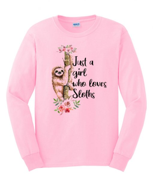 Just A Girl Who Loves Sloths graphic Sweatshirt