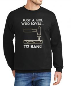 Just a Girl who Loves to Bang Funny graphic Sweatshirt