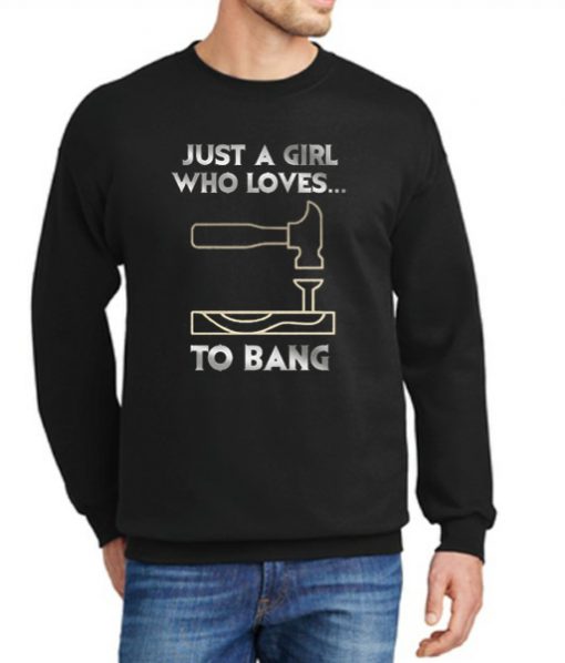 Just a Girl who Loves to Bang Funny graphic Sweatshirt
