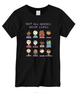 Not All Heroes Wear Capes Feminist Heroes New graphic T-shirt