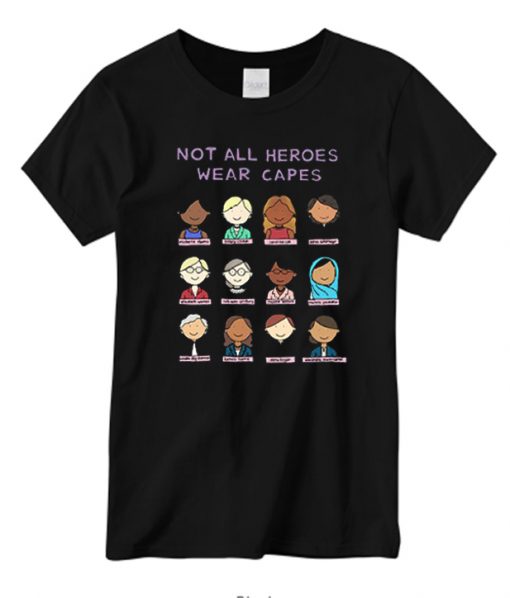 Not All Heroes Wear Capes Feminist Heroes New graphic T-shirt