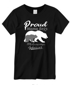 Proud Mama Bear Melanoma Warrior Support graphic T-shirt
