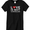 love is not cancelled graphic T-shirts