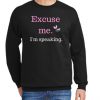 Excuse me I'm Speaking! Order now! New Sweatshirt