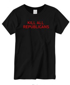 KILL ALL REPUBLICANS New T-shirt