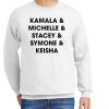 Kamala Michelle Stacey Symone & Keisha graphic Sweatshirt
