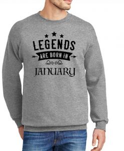Legends Are Born In January New Sweatshirt