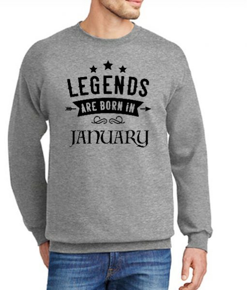 Legends Are Born In January New Sweatshirt