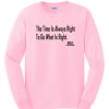 The Time Is Always Right To Do What Is Right Martin Luther King Jr New Sweatshirt
