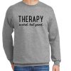 Therapy-Weird but Good New Sweatshirt