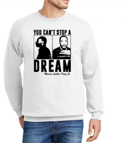 You Can't Stop A Dream New Sweatshirt
