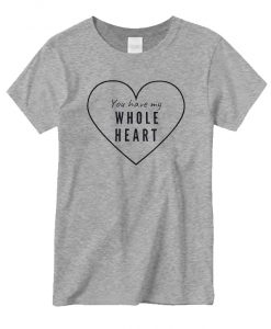 You Have My Whole Heart New T-shirt