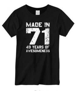made In 71 49 Years Of Awesomeness 1971 New T-shirt