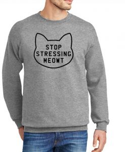 Stop Stressing Meowt Cat New Sweatshirt