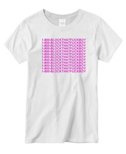 1-800-BLOCKTHATFUCKBOY T shirt