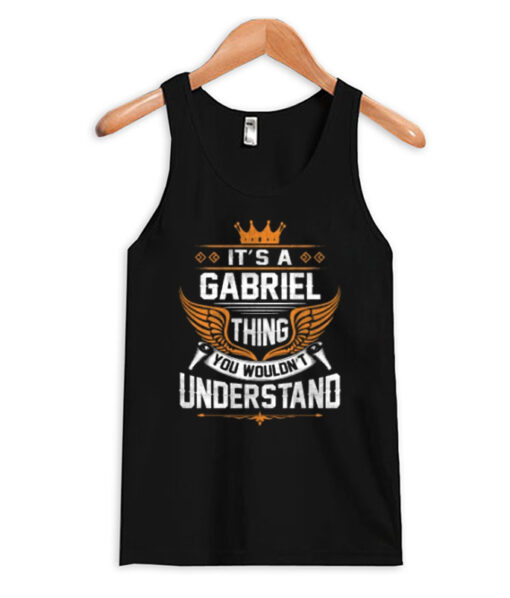 Gabriel Thing Name You Wouldn't Understand Tank Top