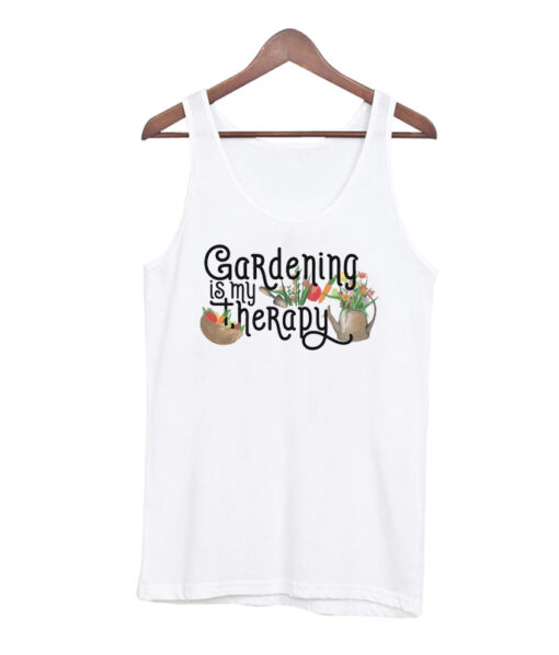 Gardening Is My Therapy Tank top