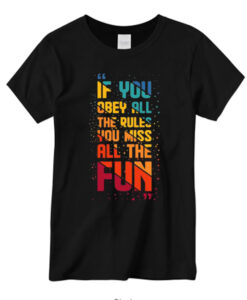 If You Obey All The Rules You Miss All The Fun Joke Funny Memes T Shirt