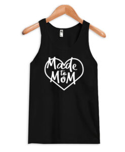 Made To Mom Tank Top