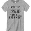 i'm the nicest asshole you will ever meet T shirt
