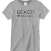 Beach Please T shirts