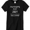 Mothers Day 2021 The One Where I Was Vaccinated T shirt