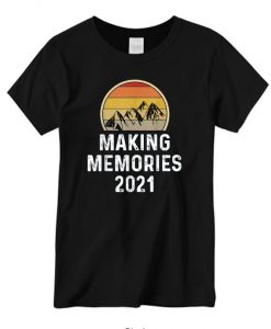 Making Memories 2021 Hiking Camping Family Vacation Getaway T-Shirt