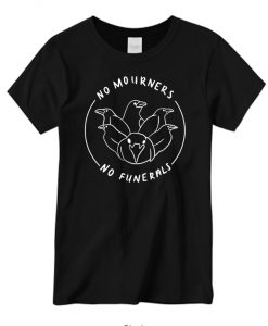 No Mourners No Funerals T shirt
