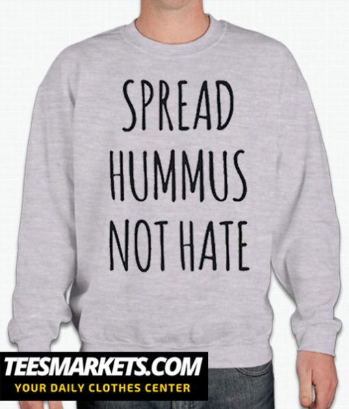 Spread hummus not hate smooth Sweatshirt