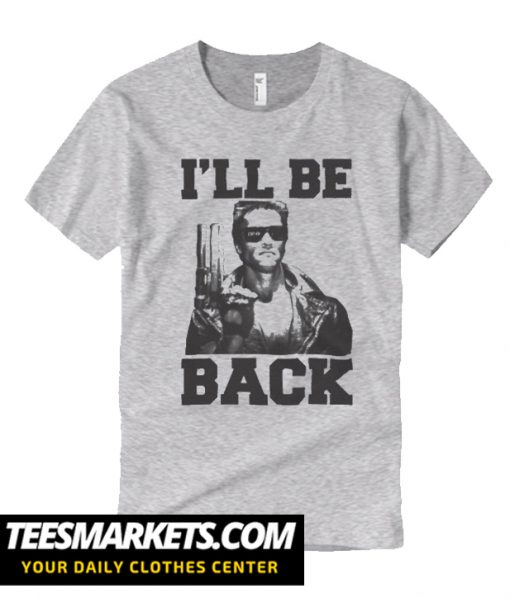Terminator I'll Be Back Arnie Arnold Schwarzenegger Slogan T Shirt